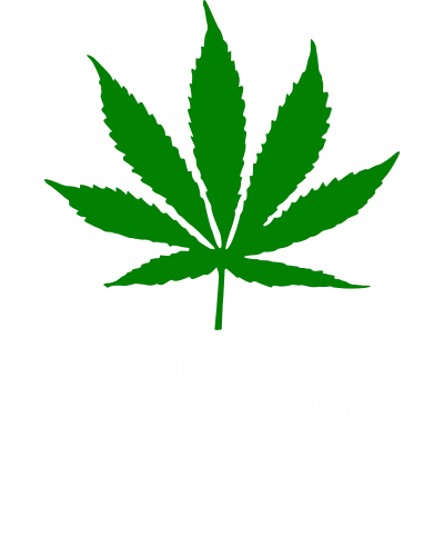 A Friend With Weed Is A Friend Indeed Weed Slogan
