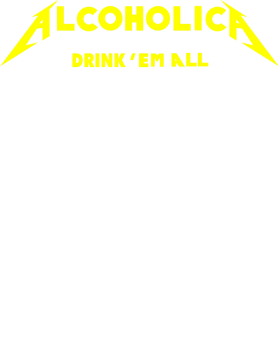 Alcoholica Drink Em All Beer Funny Beer Alcohol Quotes