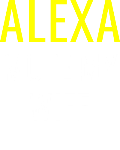 Alexa Mute My Wife Funny