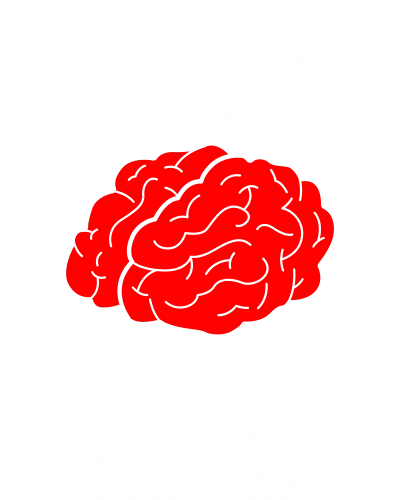 Brains Are Awesome I Wish Everybody Had One Funny