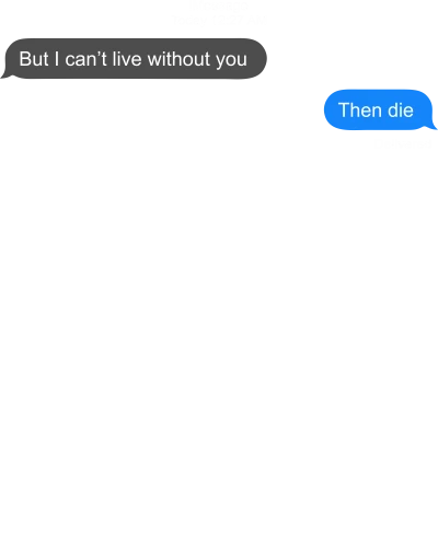 But I Can't Live Without You Then Die Funny
