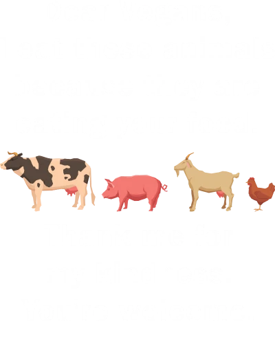 Dear Vegans I Eat These Animals Because They Are Eating Your Food Funny
