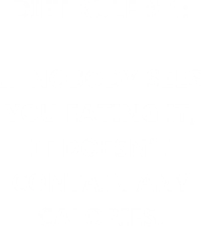 Diet Rule # 1: If Nobody Sees You Eating It, It Doesn't Contain Any Calories