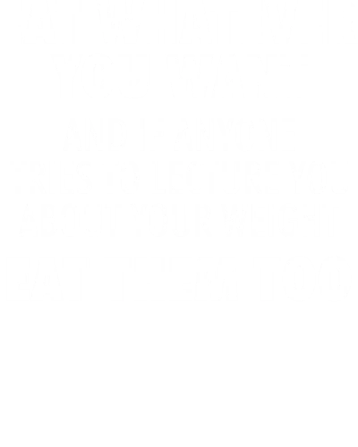 Eat Whatever You Want And If Anyone Tries To Lecture You About Your Weight Eat Them Too