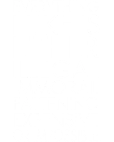 Everything I Like Is Either Illegal Immoral Fattening Expensive Or Impossible Funny