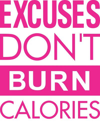 Excuses Don't Burn Calories Gym
