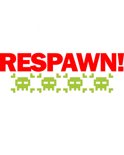 Gamers Dont Die They Respawn Gaming
