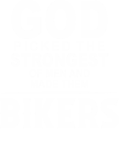 God Picked The Strongest Of Men And Made Them Bikers