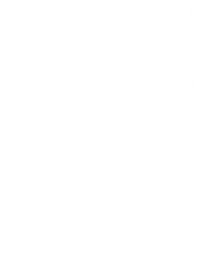 Hashtag Pray For My Bank Account Funny