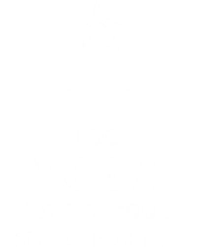 I Do Yoga What's Your Super Power
