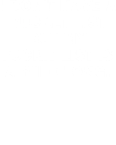 I Don't Have A Bucketlist But My Fuckit List Is A Mile Long Explicit t-shirt