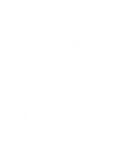 I Don't Like The Word 'alcoholic' I Like To Think Of Myself As An 'advanced Drinker' Funny Bear Quotes