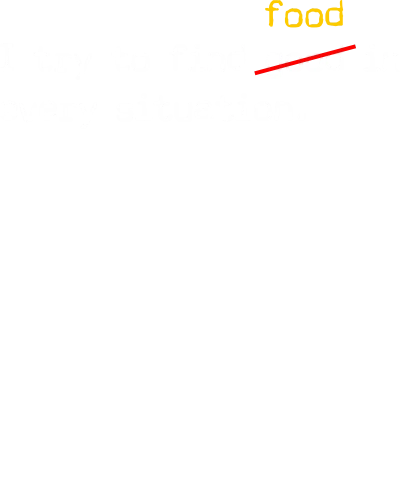 I Try To Find Good Food In Every Situation