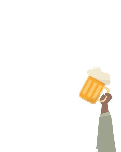I Used To Think Drinking Was Bad For Me.. So I Gave Up Thinking.. Funny Beer Alcohol Quotes