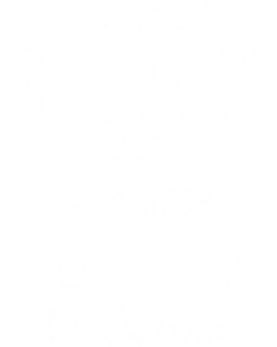 I Walk Slowly But I Never Walk Backward Daily Motivational Slogan