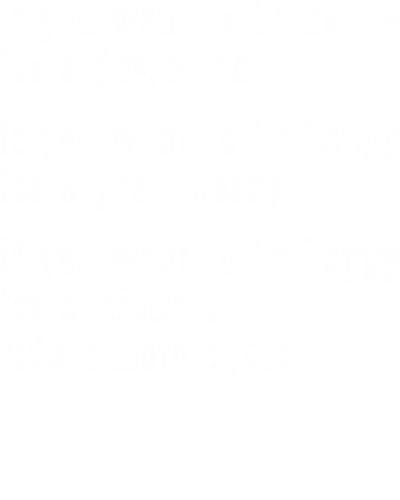 If U Want To Be Happy For A Lifetime Ride A Motorcycle Biker