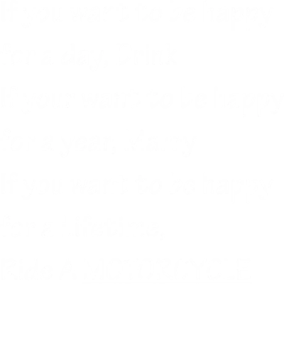 If You Want To Be Happy, Ride A Motorcycle Biker