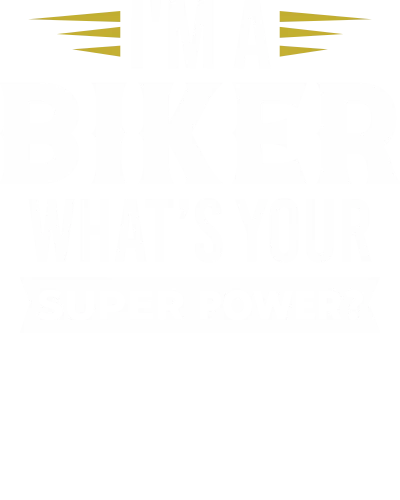 I'm A Biker What's Your Super Power