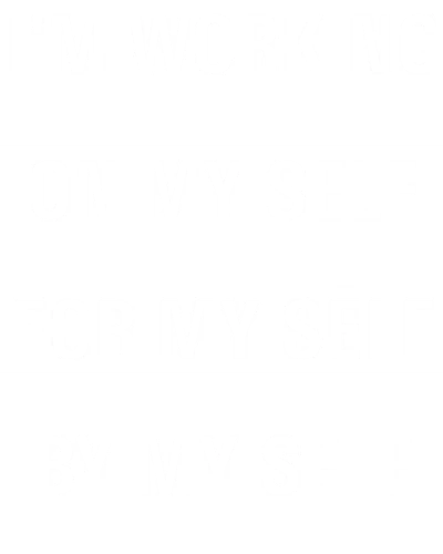 I'm Working On My Self For My Self By My Self Daily Motivational Slogan