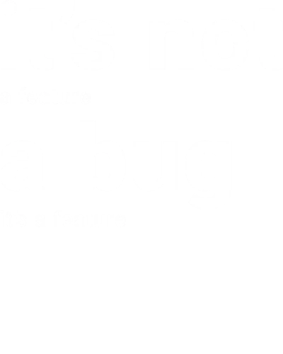 It Is Not A Bug, It Is A Feature Funny Geek Programmer Quotes