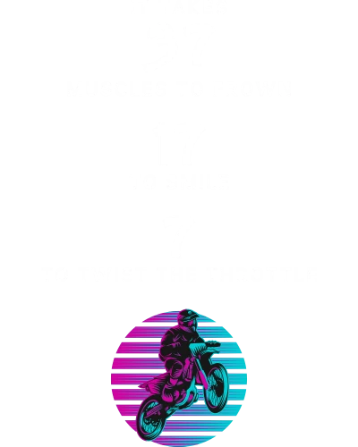 It Takes 37 Muscles To Frown 17 To Smile 7 To Twist The Throttle Biker