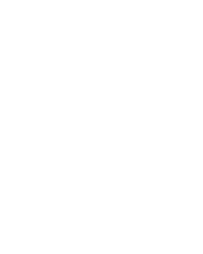 My Wife Gives Me Sound Advise 99% Sound 1% Advise Funny