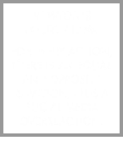 Newton's Fourth Law : For Every Action, There Is A Social Media Overreaction. Funny