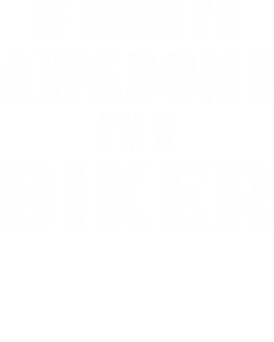 Of Course I'm Awesome I'm A Biker