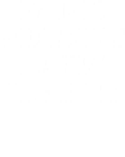 Pain Is Weekness Leaving The Body Gym