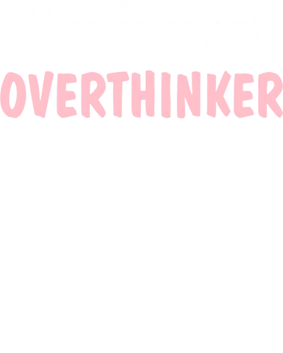 Professional Overthinker Funny Quotes