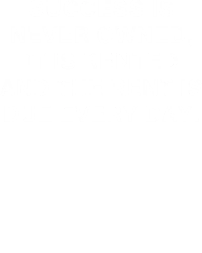 Success Is Never Owned, It Is Rented And The Rent Is Due Everyday Motivational Quotes