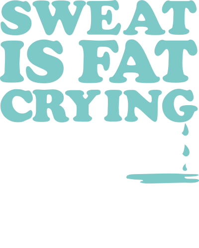 Sweat Is Fat Crying Gym