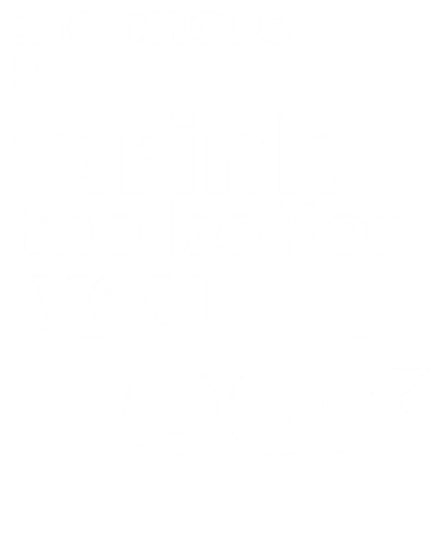 The More I Drink The Better You Look Funny Beer Alcohol Quotes