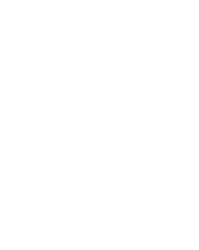 The Universe Is Made Of Protons Neutrons Electrons & Morons Funny