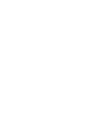 There's No Place Like 127.0.0.1 Funny Geek Programmer Quotes