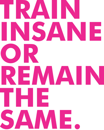 Train Insane Or Remain The Same Gym