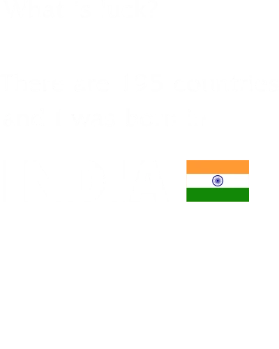 What Is Luck There Are 195 Countries And I Was Born In India