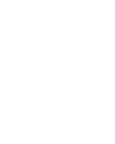 When I Work Out At The Gin I Like To Rum Funny Beer Alcohol Quotes