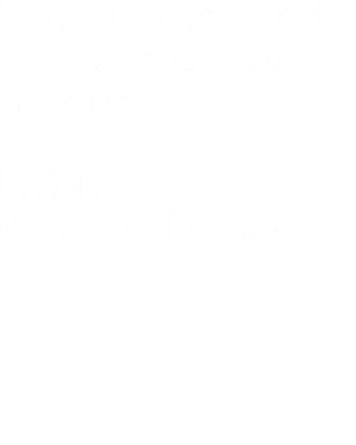 When I Write A Code Only God & I Can Understand It, Later Only God Knows Funny Geek Programmer Quotes