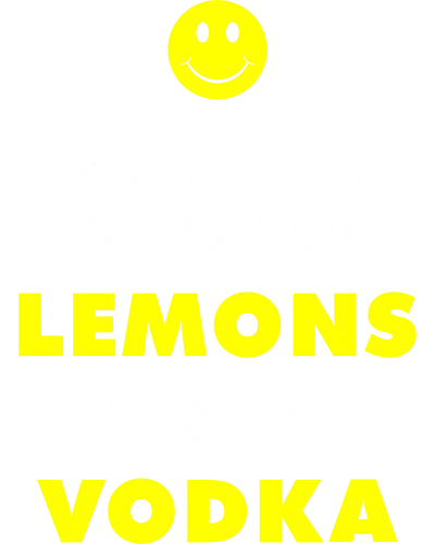 When Life Gives You Lemons Just Add Vodka Funny Beer Alcohol Quotes