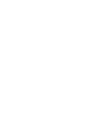 Whiskey Made Me Do It Funny Beer Alcohol Quotes