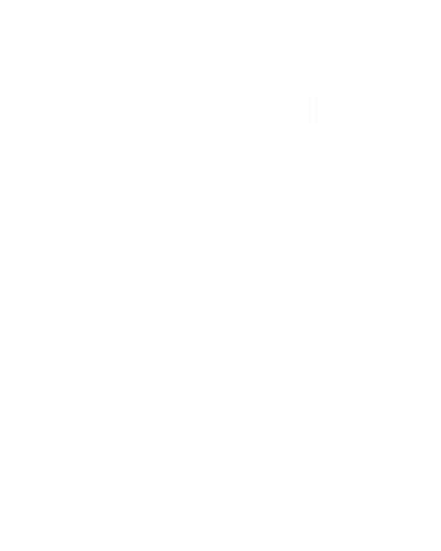 Winners Are Simply Willing To Do What Losers Wont Daily Motivational Slogan